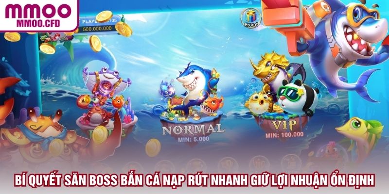 Bí quyết săn Boss bắn cá nạp rút nhanh giữ lợi nhuận ổn định