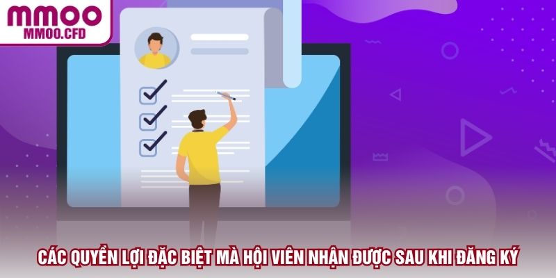 Các quyền lợi đặc biệt mà hội viên nhận được sau khi đăng ký