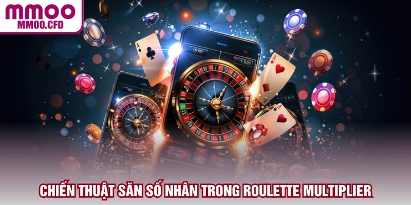 Chiến thuật săn số nhân trong Roulette Multiplier
