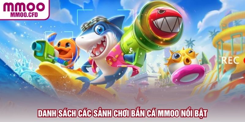 Danh sách các sảnh chơi bắn cá MMOO nổi bật