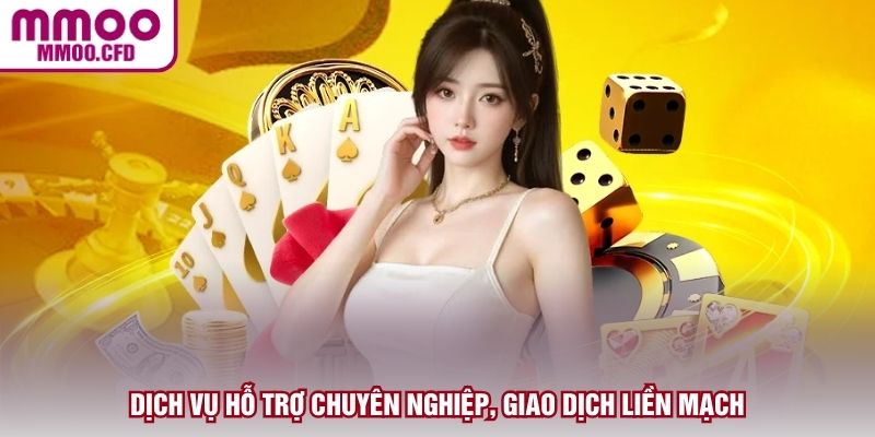 Dịch vụ hỗ trợ chuyên nghiệp, giao dịch liền mạch