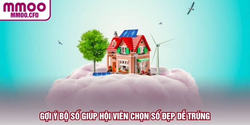 Gợi ý bộ số giúp hội viên chọn số đẹp dễ trúng