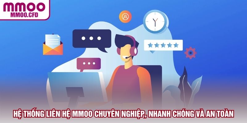 Hệ thống liên hệ MMOO chuyên nghiệp, nhanh chóng và an toàn