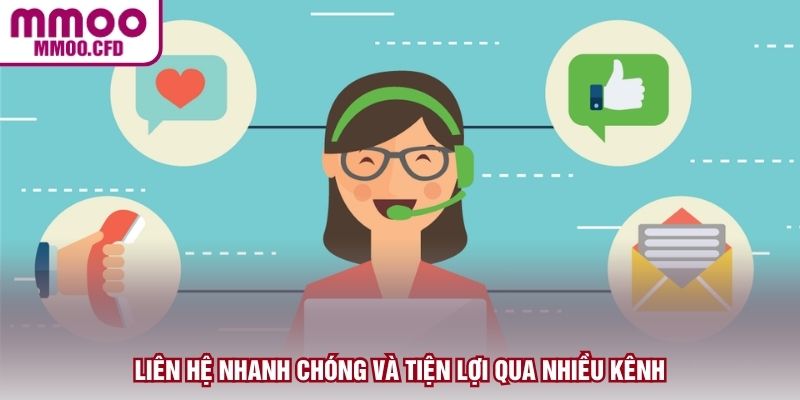 Liên hệ nhanh chóng và tiện lợi qua nhiều kênh