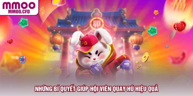 Những bí quyết giúp hội viên quay hũ hiệu quả