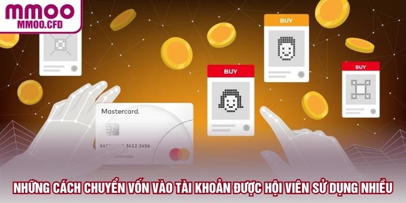 Những cách chuyển vốn vào tài khoản được hội viên sử dụng nhiều