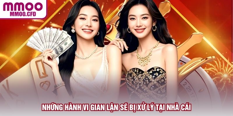 Những hành vi gian lận sẽ bị xử lý tại nhà cái