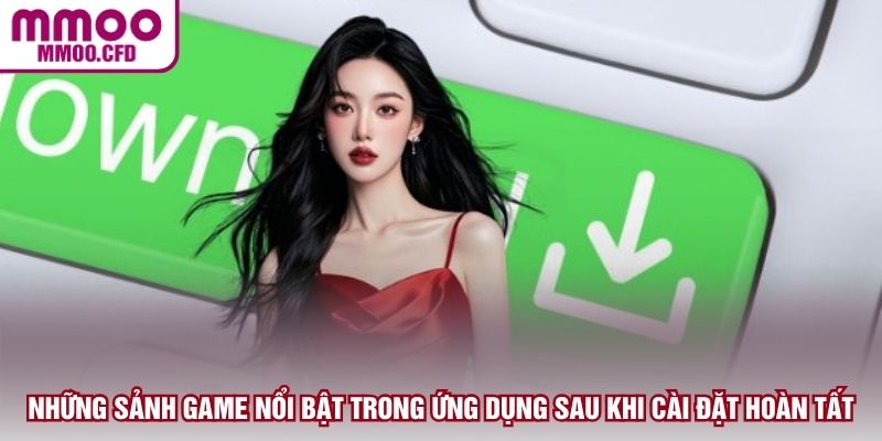 Những sảnh game nổi bật trong ứng dụng sau khi cài đặt hoàn tất