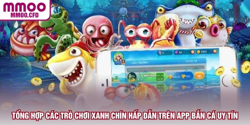 Tổng hợp các trò chơi xanh chín hấp dẫn trên app bắn cá uy tín